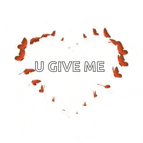 a heart made of red butterflies with the words " u give me "