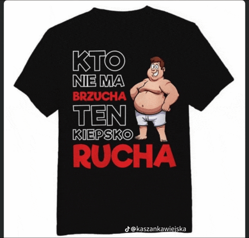 a black t-shirt that says kto nie ma brzucha ten kipsko rucha on it
