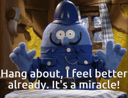 a cartoon character says hang about i feel better already it 's a miracle !