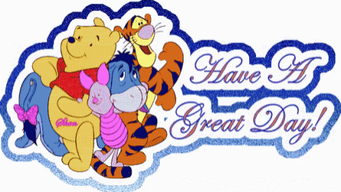 a picture of winnie the pooh eeyore piglet and tigger with the words have a great day