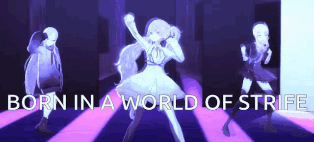 a video of three anime girls dancing with the words born in a world of strife above them