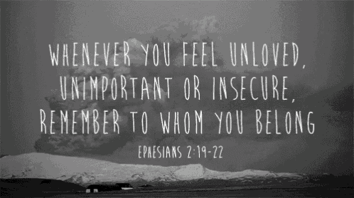 whenever you feel unloved unimportant or insecure remember to whom you belong ephesians 2 : 19-22