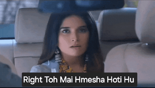 a woman sitting in the back seat of a car with the words right toh mai hmesha hoti hu below her