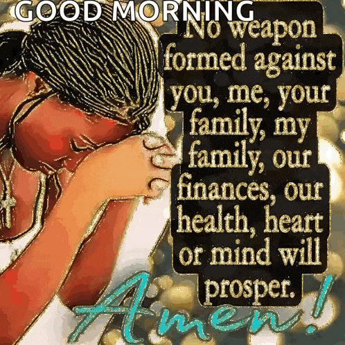a picture of a woman praying with the words " good morning no weapon formed against you "