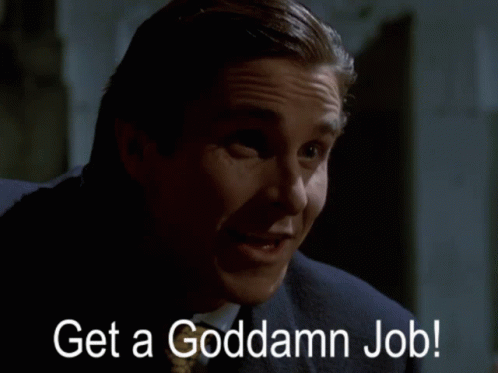 Get A Job Get A Goddamn Job GIF - Get A Job Get A Goddamn Job Patrick Bateman GIFs