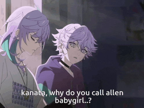 kanata why do you call allen babygirl ....