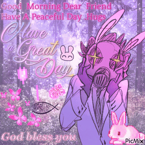 a drawing of a man wearing a gas mask with the words " good morning dear friend have a peaceful day hugs "