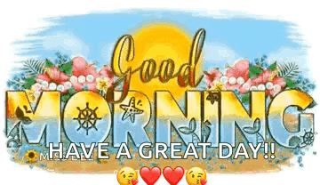 it says `` good morning have a great day '' with a sun and flowers .