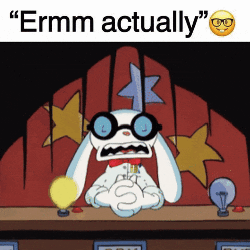 a cartoon character with glasses and the words " ermm actually " on top
