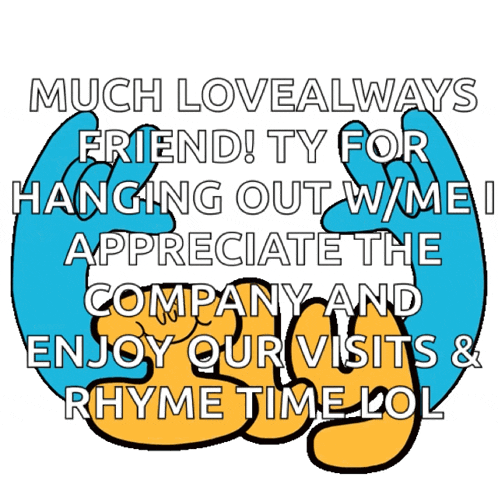 a cartoon says much lovealways friend ty for hanging out w/mei appreciate the company and enjoy our visits rhyme time lol