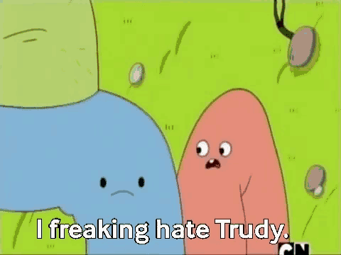 a cartoon character says i freaking hate trudy while standing next to another character