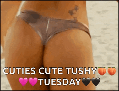 a picture of a woman 's butt with the words cuties cute tushy tuesday