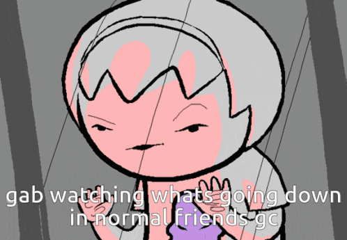 a cartoon character with the words gab watching whats going down in normal friends gc