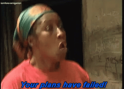 Nigerian Your Plans Have Failed GIF - Nigerian Your Plans Have Failed GIFs