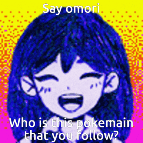 a picture of a girl with blue hair and a caption that says say omori who is this pokemain that you follow