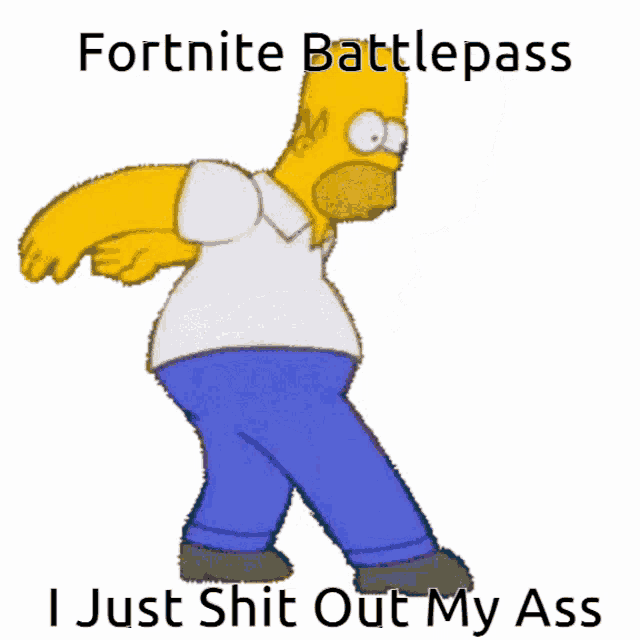 a cartoon of homer simpson dancing with the words fortnite battlepass i just shit out my ass below him
