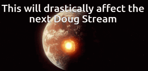 a picture of a planet with the words this will drastically affect the next doug stream