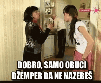 two women are standing next to each other in a kitchen with the words dobro samo obuci dzemper da ne nazebes on the bottom