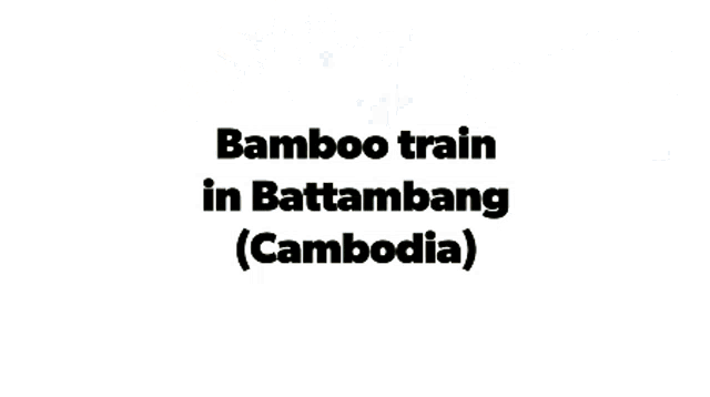 Bamboo Train Khmer GIF - Bamboo Train Khmer ខ្មែរ GIFs