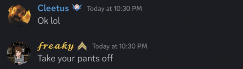 a screenshot of a conversation between cleetus and freaky that says take your pants off