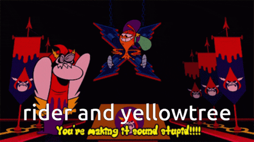 a poster with a cartoon character and the words " rider and yellowtree you 're making it sound stupid "