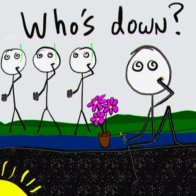 a drawing of stick figures with the words " who 's down " on the bottom