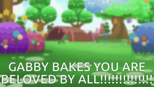 gabby bakes you are beloved by all written on a screen
