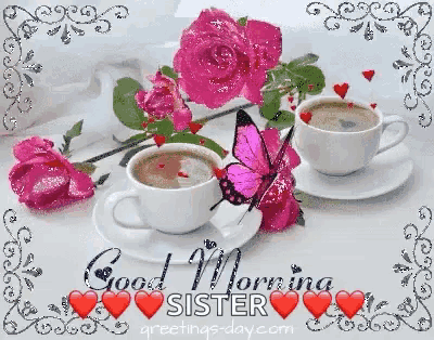 two cups of coffee with pink roses and a butterfly and the words good morning sister