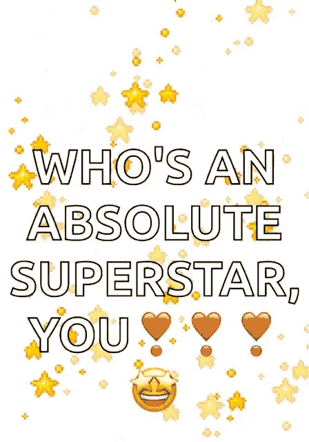 a poster that says " who 's an absolute superstar , you "