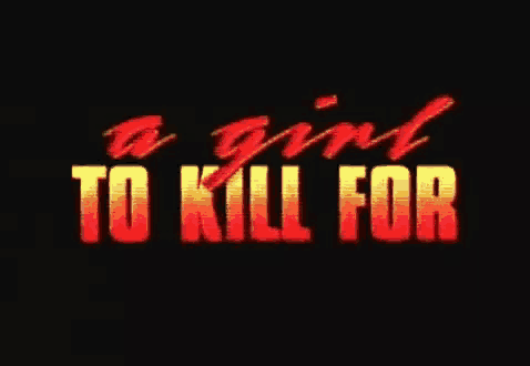a girl to kill for is written in red and yellow on a black background