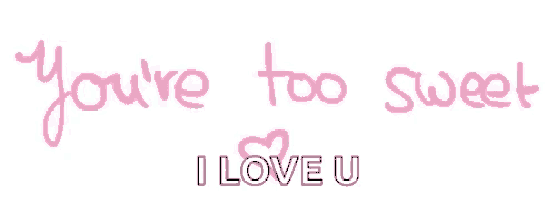 a pink sign that says you 're too sweet and i love u