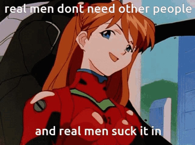 a cartoon of a girl with the words real men dont need other people and real men suck it in