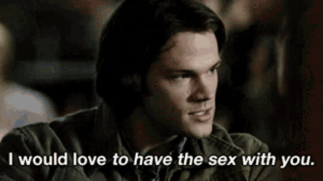 a man says i would love to have the sex with you ..
