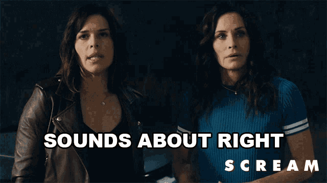 two women standing next to each other with the words " sounds about right scream " on the bottom