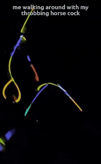 a glow in the dark image with the words me walking around with my throbbing horse cock on the bottom