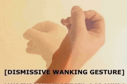 a person 's hand is shown with the words " dismissive wanking gesture " above it .