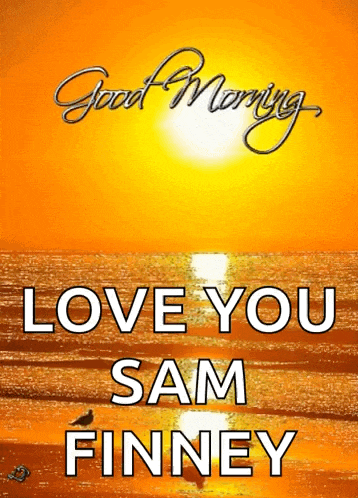 a poster that says " good morning love you sam finney "
