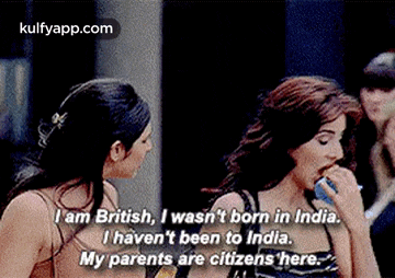 T'Am British, I Wasn'T Born In India.Ihaven'T Been To India.My Parents Are Citizens 'Here..Gif GIF