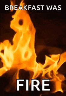 a poster with a picture of a fire and the words `` breakfast was fire '' .