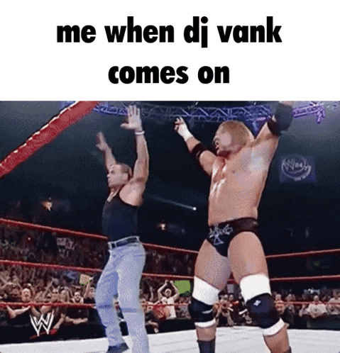two wrestlers in a wrestling ring with the words me when dj vank comes on on the bottom