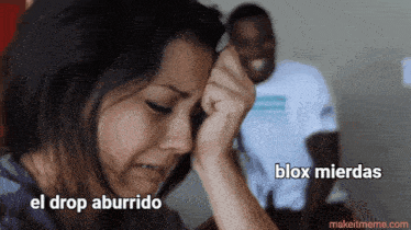 a woman crying with the words el drop aburrido and blox mierdas