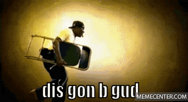 a man is carrying a chair with the words dis gon b gud on the bottom