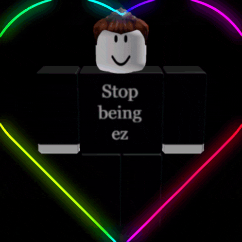 a roblox character says stop being ez in front of a neon heart