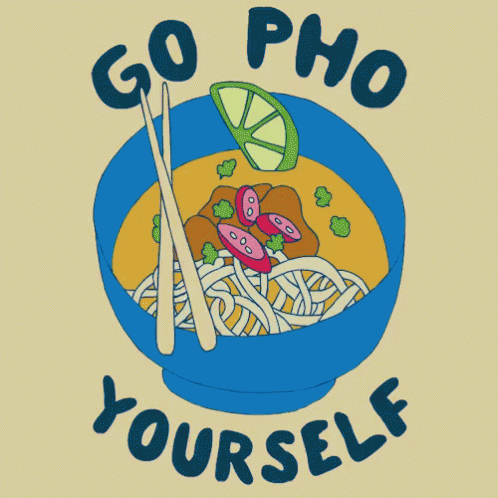 Go Pho Yourself GIF - Pho Go Pho Yourself Soup GIFs