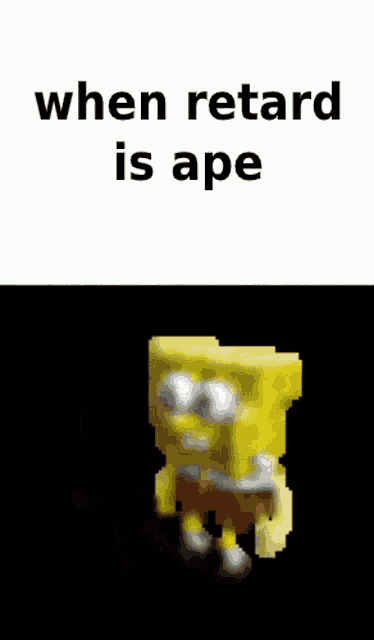 a blurry picture of spongebob with the words " when retard is ape "