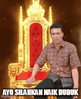 a man is sitting on a throne with the words ayo silahkan naik duduk written below him