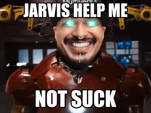 jarvis help me not suck is written on a picture of a man in an iron man suit