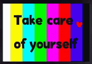 a colorful screen with the words take care of yourself on it