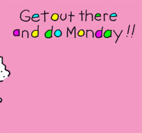 Get Out And Do Monday Happy Monday GIF - Get Out And Do Monday Happy Monday Mondays GIFs