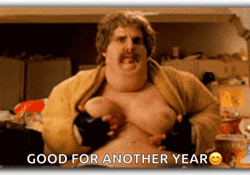 a picture of a man with his shirt off and the words good for another year